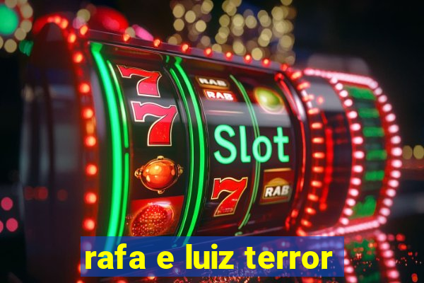 rafa e luiz terror