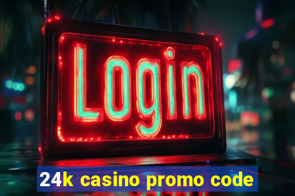 24k casino promo code