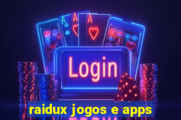 raidux jogos e apps