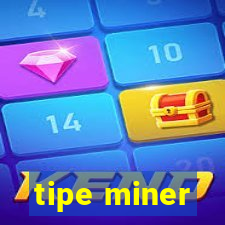 tipe miner