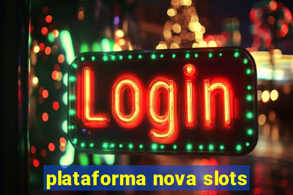 plataforma nova slots