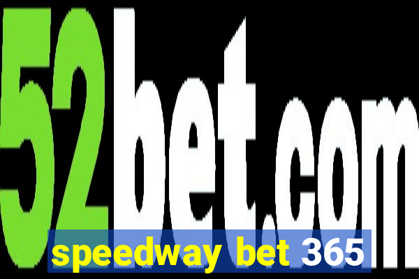 speedway bet 365