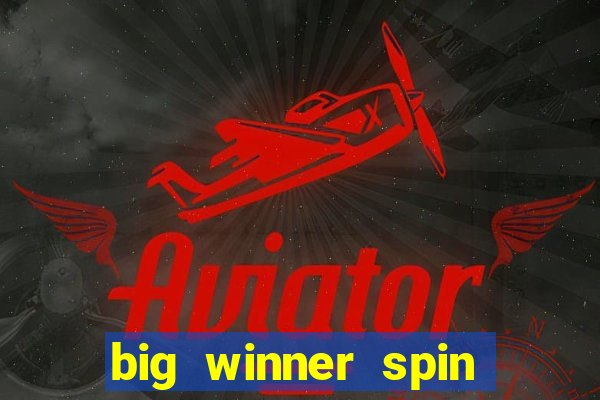 big winner spin and win cash