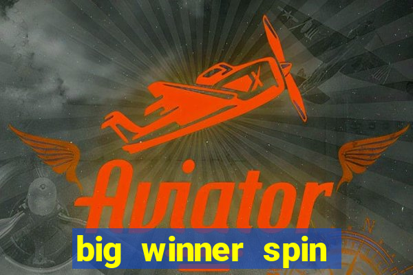 big winner spin and win cash