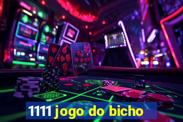 1111 jogo do bicho