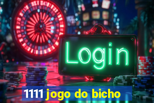 1111 jogo do bicho