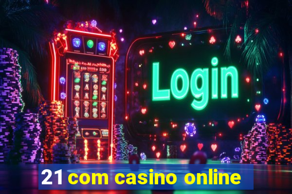 21 com casino online