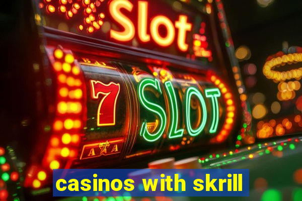 casinos with skrill