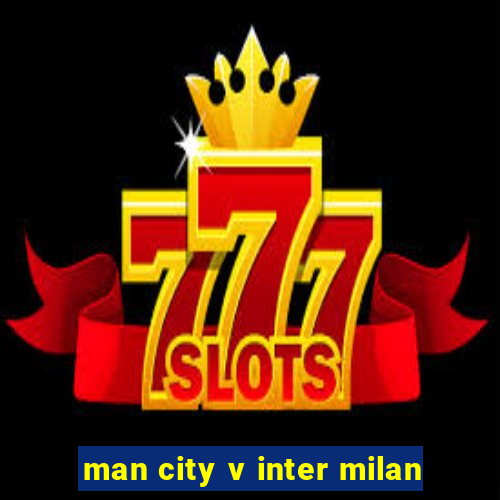 man city v inter milan