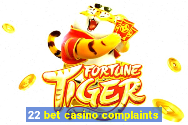 22 bet casino complaints