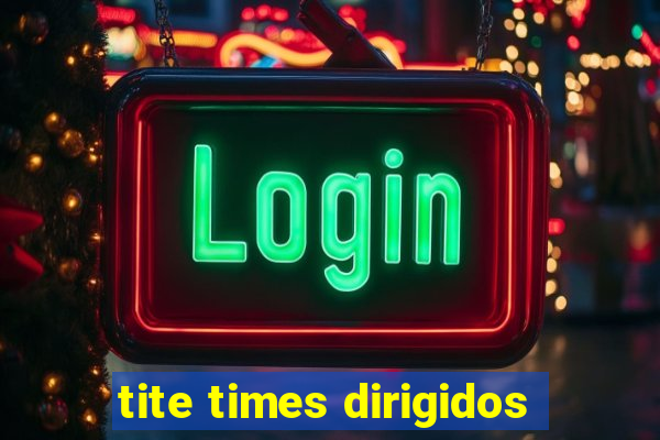 tite times dirigidos