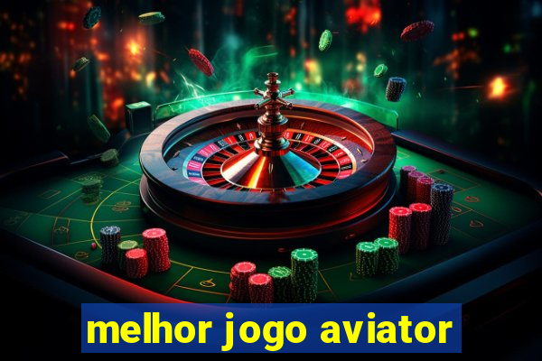 melhor jogo aviator