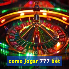 como jogar 777 bet