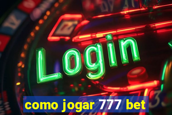 como jogar 777 bet