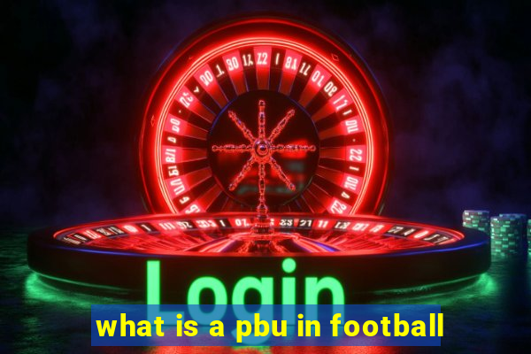 what is a pbu in football