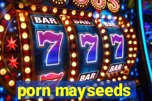 porn mayseeds