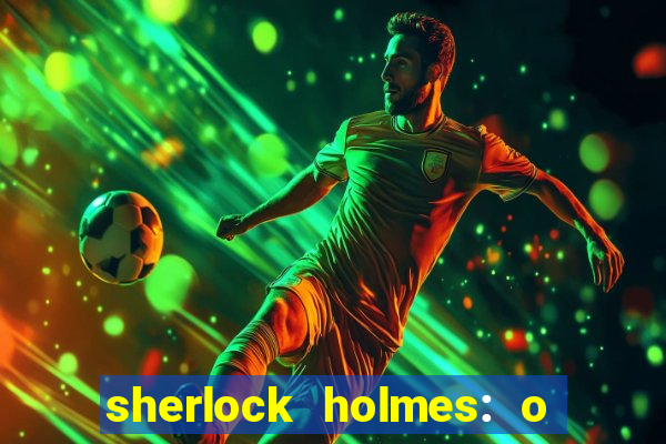 sherlock holmes: o jogo de sombras torrent