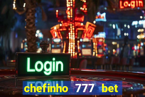 chefinho 777 bet 茅 confi谩vel