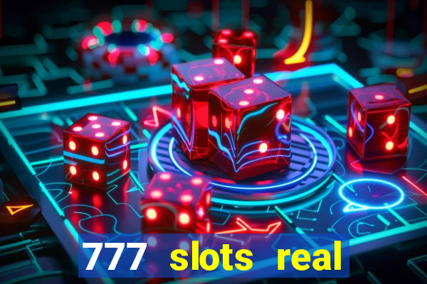 777 slots real casino online