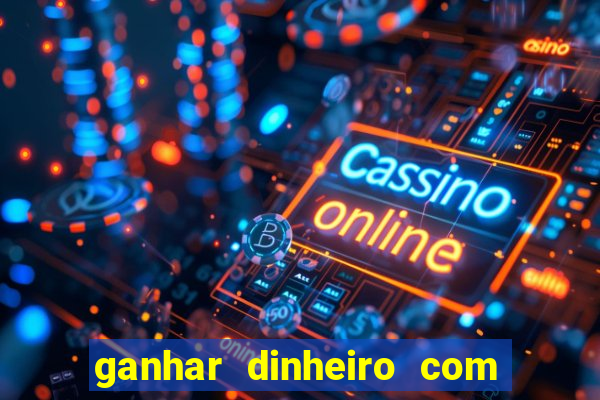 ganhar dinheiro com jogos na internet