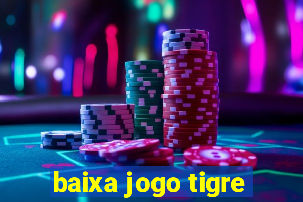 baixa jogo tigre