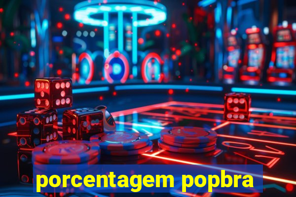 porcentagem popbra