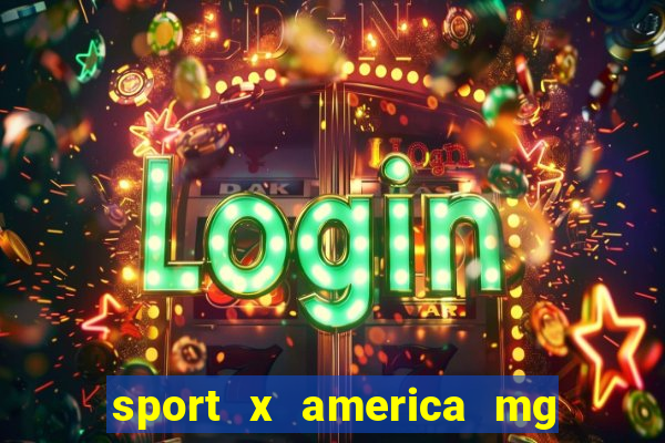 sport x america mg onde assistir