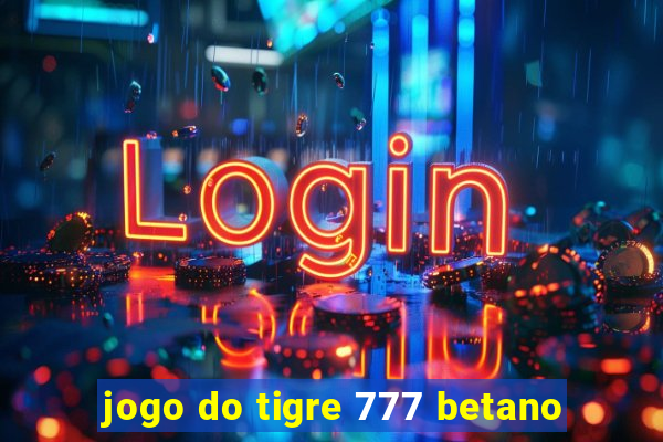 jogo do tigre 777 betano