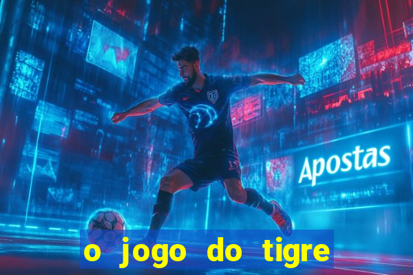 o jogo do tigre realmente paga