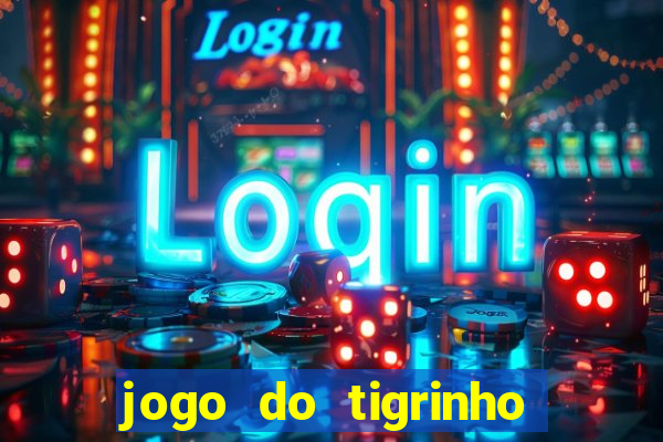 jogo do tigrinho plataforma confi谩vel