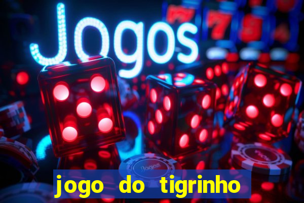 jogo do tigrinho plataforma confi谩vel