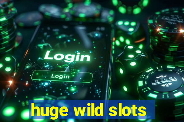 huge wild slots