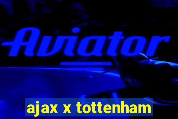 ajax x tottenham