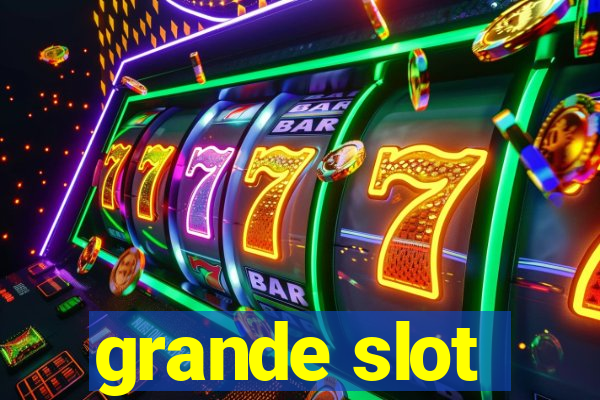 grande slot