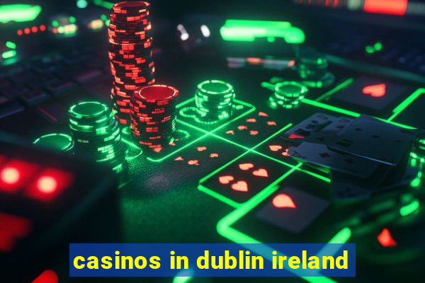 casinos in dublin ireland