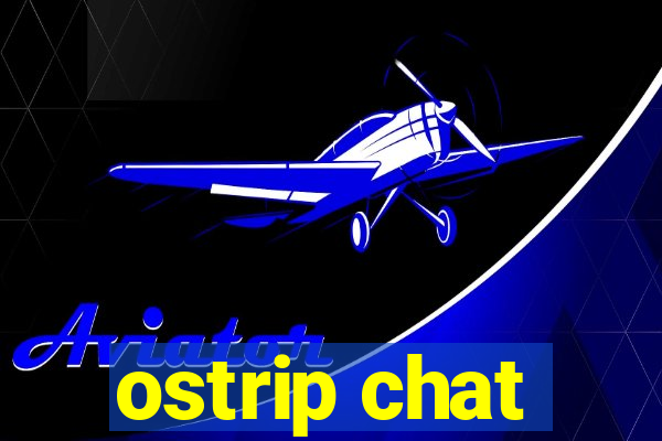 ostrip chat