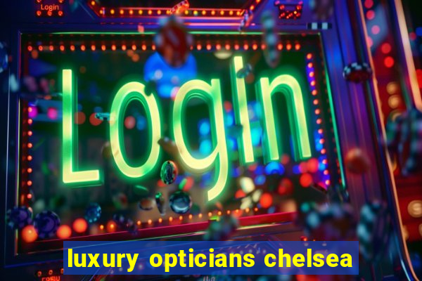 luxury opticians chelsea