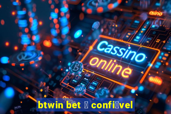 btwin bet 茅 confi谩vel