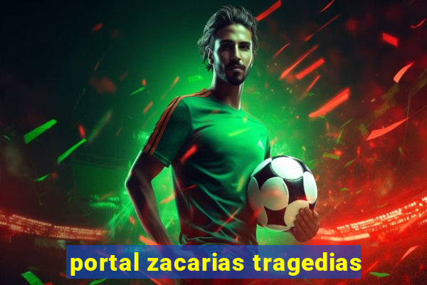 portal zacarias tragedias