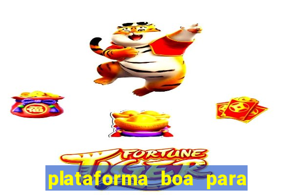 plataforma boa para jogar tigrinho