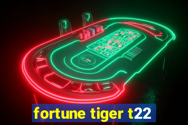 fortune tiger t22