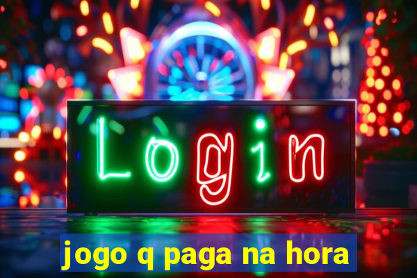 jogo q paga na hora