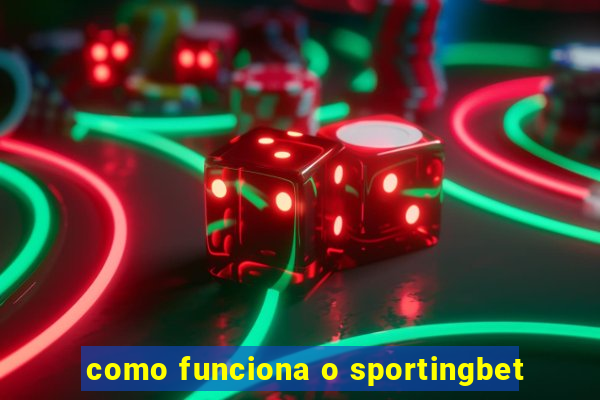 como funciona o sportingbet