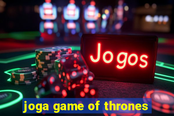 joga game of thrones