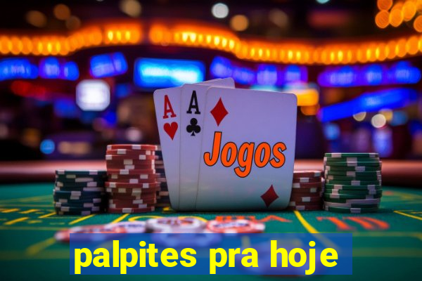 palpites pra hoje