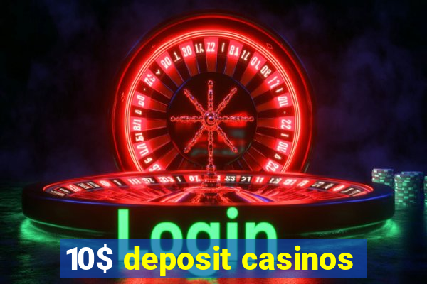 10$ deposit casinos