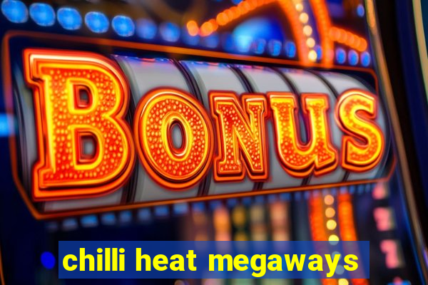 chilli heat megaways