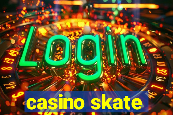 casino skate