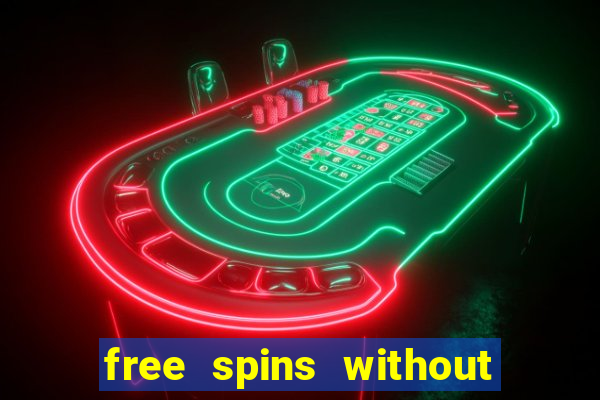 free spins without deposit casino