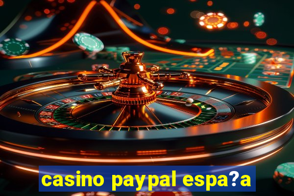 casino paypal espa?a